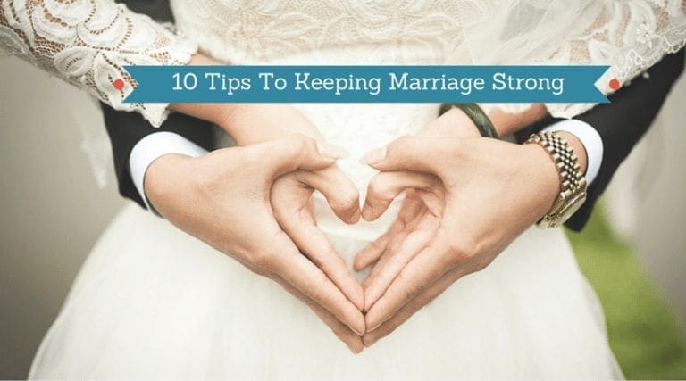 10 Tips to Keeping Marriage Strong