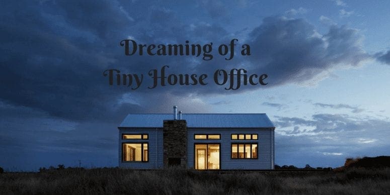 Dreaming of A Tiny House Office