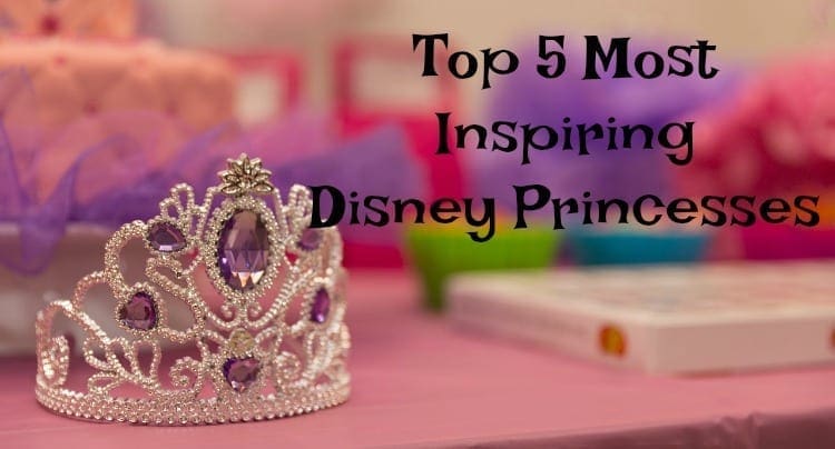 Top 5 Most Inspiring Disney Princesses