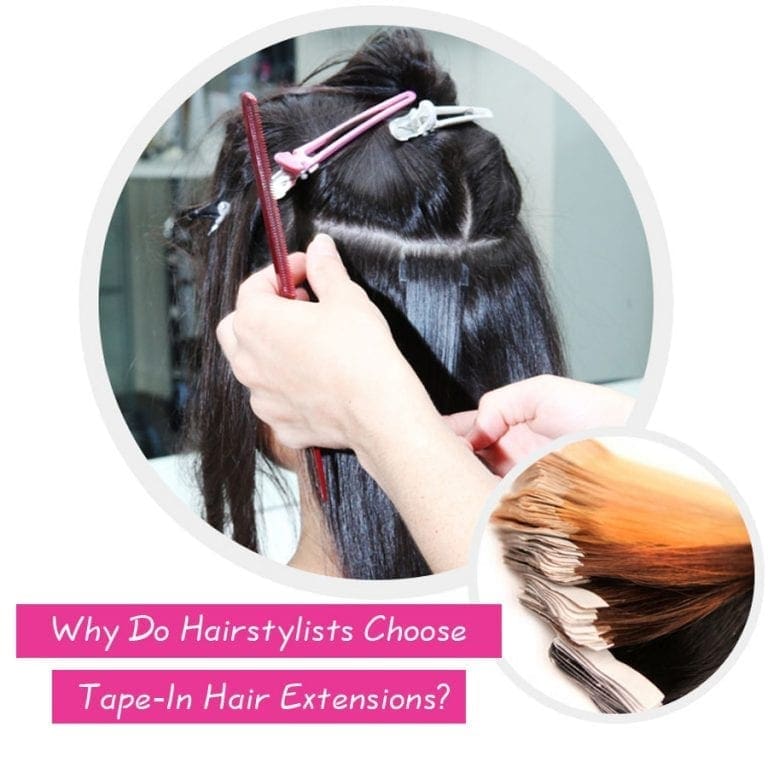 Why Do Hairstylists Choose Tape-In Hair Extensions?