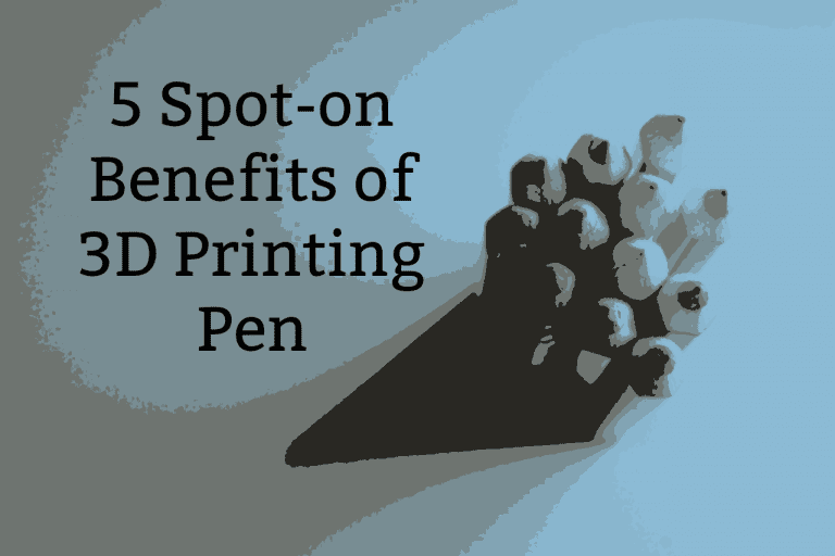 5 Spot-on Benefits of 3D Printing Pen