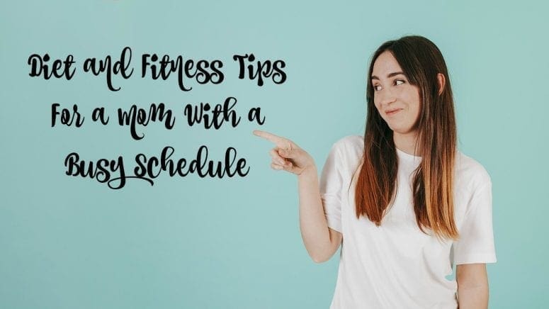 Diet and Fitness Tips For a Mom With a Busy Schedule