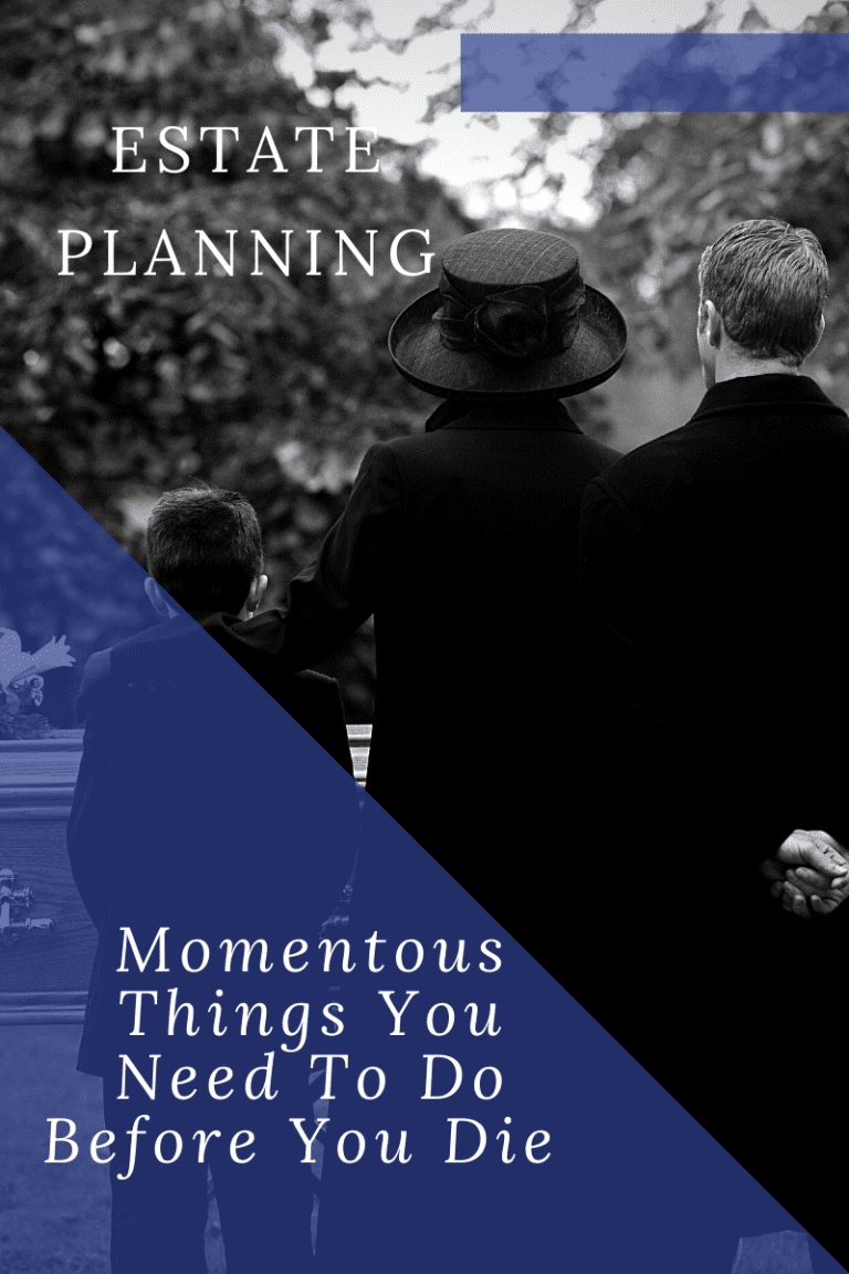 Estate Planning: Momentous Things You Need To Do Before You Die