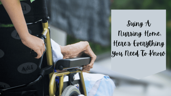 Suing A Nursing Home Here’s Everything You Need To Know