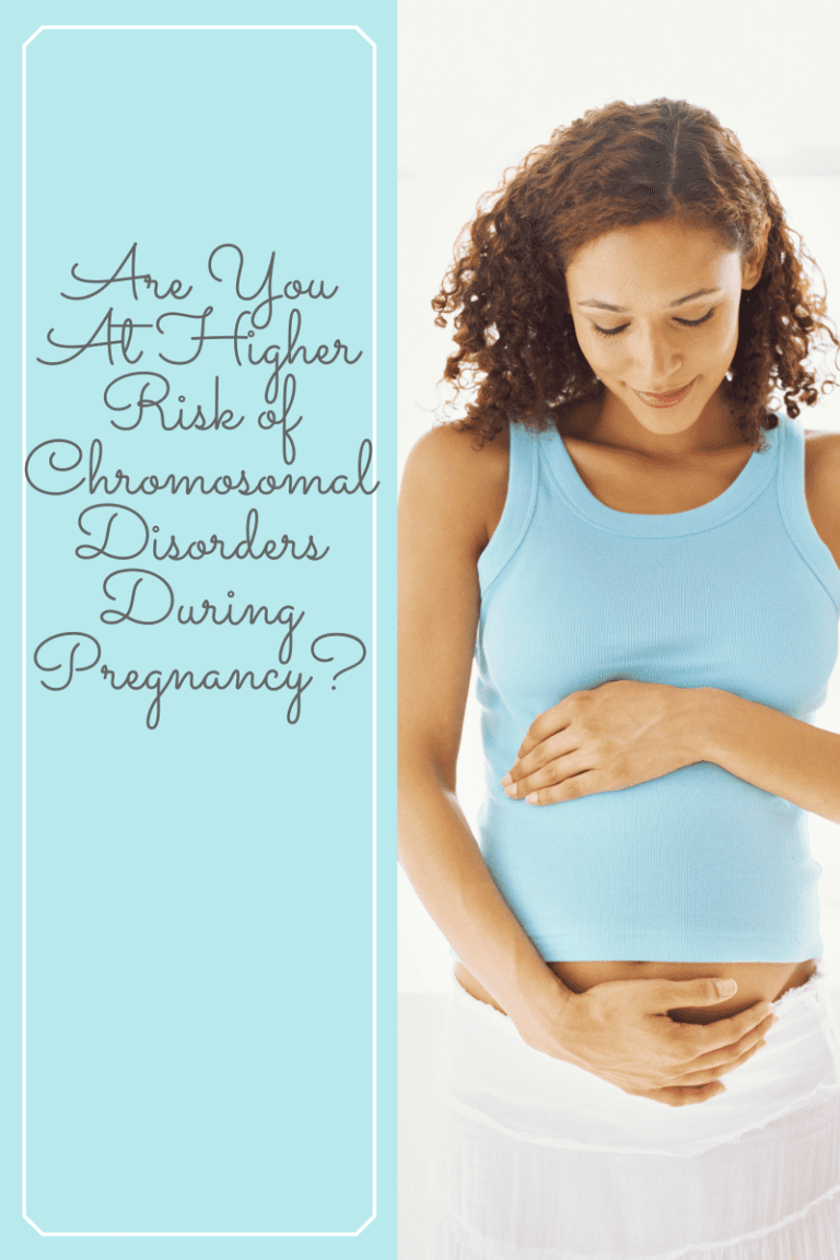 Are You At Higher Risk of Chromosomal Disorders During Pregnancy?